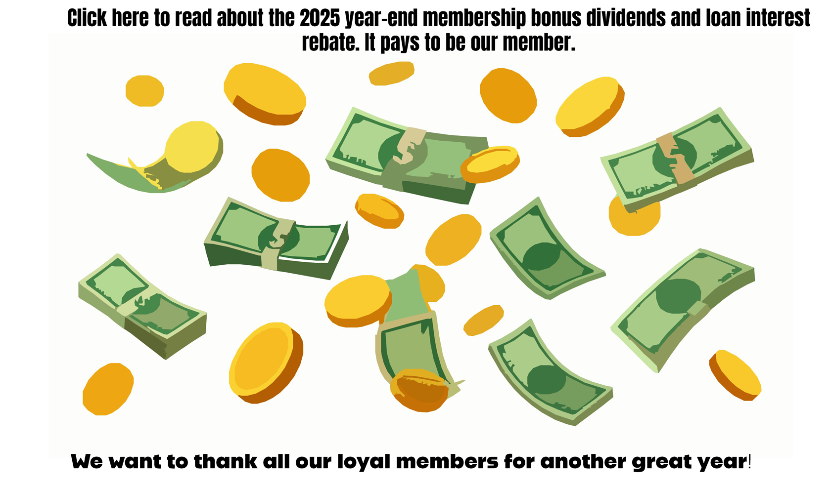 For the 13th consecutive year members received year-end bonus dividends and loan interest rebates. 